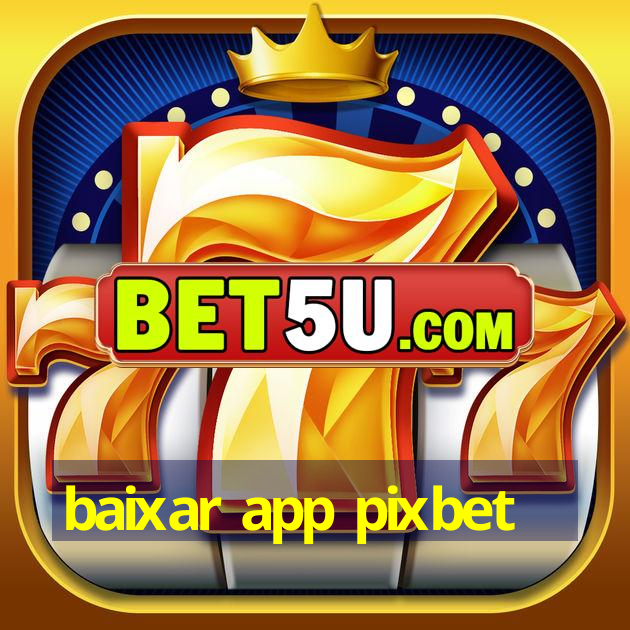 baixar app pixbet